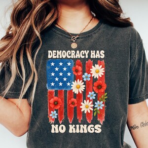 Democracy Has No Kings Shirt, Flowers Political Shirt, Political Humor Shirt, Protest Shirt, Resist Shirt, Democrat Shirt, Liberal Shirt
