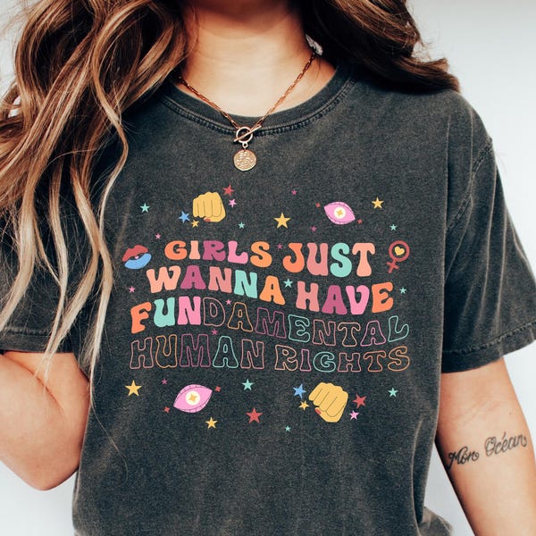 Feminist Shirt, Girls Just Wanna Have Fundamental Human Rights Tee,Girls Just Wanna Have Fun Gift, Feminist Shirt for Girl, Women Rights Tee