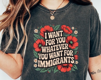 Defend Immigrants Shirt, I want for you whatever you want for immigrants T Shirt, No one is illegal on stolen land, Immigrant Shirt