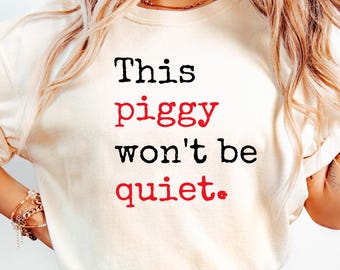 This Piggy Won't Be Quite Shirt, Anti Trump Shirt, Quiet Piggy Shirt, Satirica T-Shirt, Funny Political Tee, Viral "Quiet Piggy" Quote Shirt