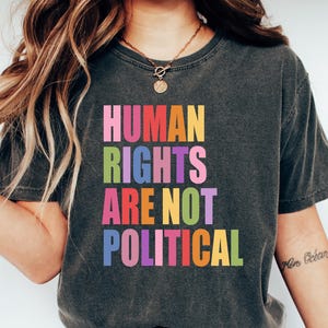 Human Rights Are Not Political Garden Shirt, Liberal Leftist Progressive Social Justice Shirt, LGBT Gay Shirt, Reproductive Rights Shirt