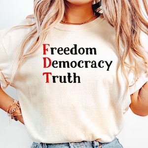 FDT Freedom Democracy Truth Shirt, Anti-Trump Shirt, Political Activist, Protest Tee, Activist Shirt, Political Shirt, FDT Shirt