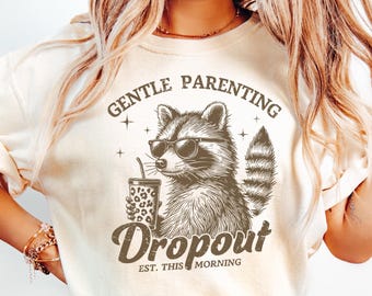 Gentle Parenting Dropout Shirt, Funny Raccoon Mom Shirt, Funny Mom Shirt, Gentle Parenting Humor, Mom Life Tee, Tired Parents Shirt