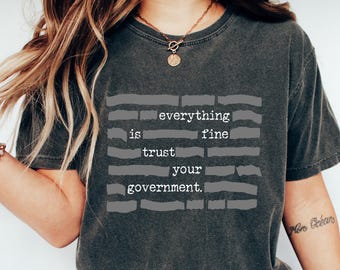 Everything Is Fine Trust Your Government Redacted Meme Shirt, Funny Sarcastic Political Tee, Satire Quote Shirt, Dark Humor Graphic Shirt