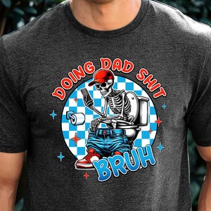 Doing dad shit,funny shirt for dad,dad always in the bathroom,dad escaping to the bathroom,funny shirt for Father&#39;s Day,Father Birthday Gift