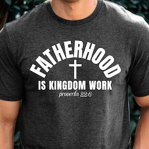 Fatherhood Is kingdom work Shirt, Christian dad Shirt, Fathers day Shirt, Bible verse Shirt, Daddy Shirt, Christian Dad Shirt