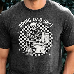 Doing dad shit,funny shirt for dad,dad always in the bathroom,dad escaping to the bathroom,funny shirt for Father&#39;s Day,Father Birthday Gift