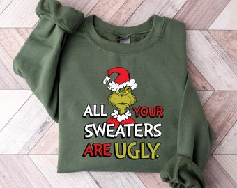 All of Your Sweaters are Ugly Sweatshirt, Christmas Movie Shirt, Christmas Gifts, Funny Holiday Crewneck, Funny Grinchmas Sweatshirt