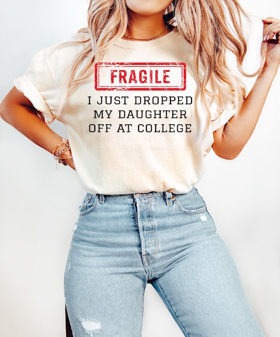 Funny Fragile Just Dropped Kid At College T-Shirt, New Parent T-Shirt, College Send Off Tee, College Drop Off T-Shirt, Sentimental Mom Gift