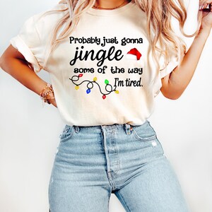 Christmas Jingle Song Sweatshirt, Probably Just Gonna Jingle Some Of The Way I'm Tired Christmas tShirt,Funny Holiday Shirt,Xmas Long Sleeve image 5