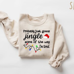 Christmas Jingle Song Sweatshirt, Probably Just Gonna Jingle Some Of The Way I'm Tired Christmas tShirt,Funny Holiday Shirt,Xmas Long Sleeve image 2