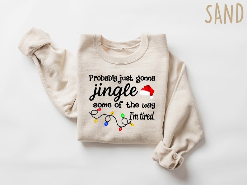Christmas Jingle Song Sweatshirt, Probably Just Gonna Jingle Some Of The Way I'm Tired Christmas tShirt,Funny Holiday Shirt,Xmas Long Sleeve image 2