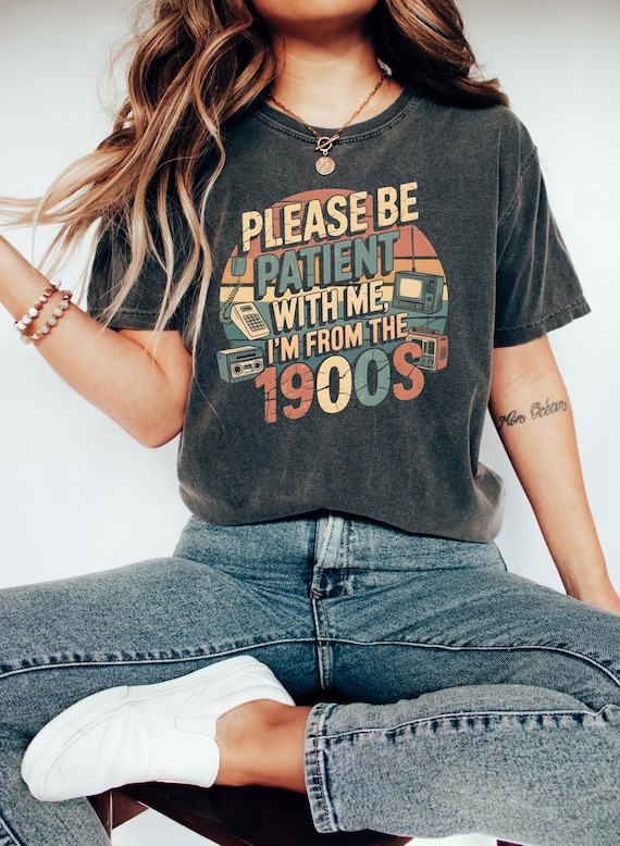 Please Be Patient With Me Shirt, I'm From The 1900s T Shirt, Throwback Shirt, Funny Meme Gift, Adult Humor, Funny Quotes, Retro Western Tee