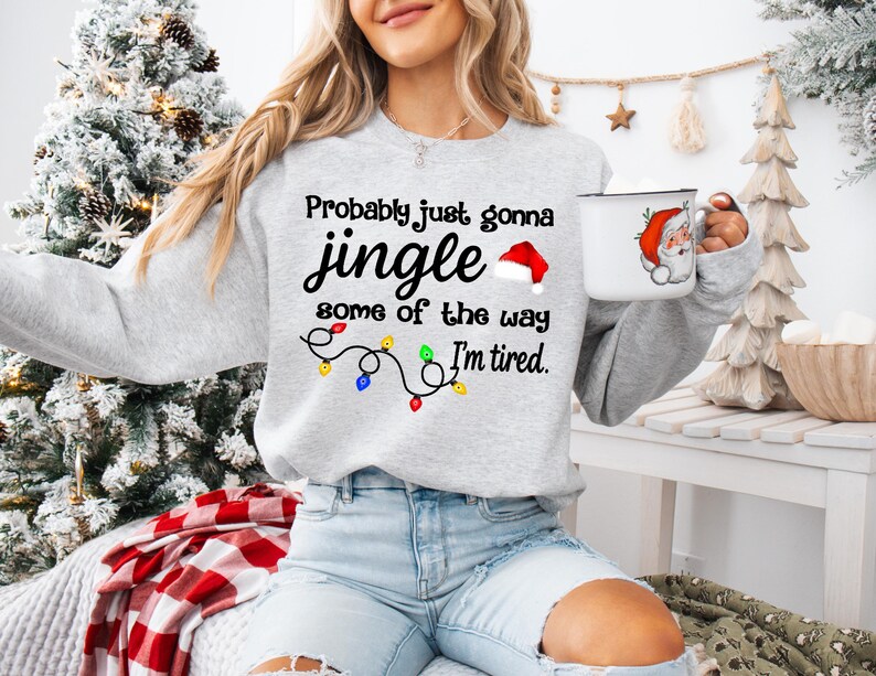 Christmas Jingle Song Sweatshirt, Probably Just Gonna Jingle Some Of The Way I'm Tired Christmas tShirt,Funny Holiday Shirt,Xmas Long Sleeve image 3