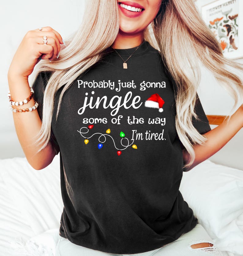 Christmas Jingle Song Sweatshirt, Probably Just Gonna Jingle Some Of The Way I'm Tired Christmas tShirt,Funny Holiday Shirt,Xmas Long Sleeve image 6