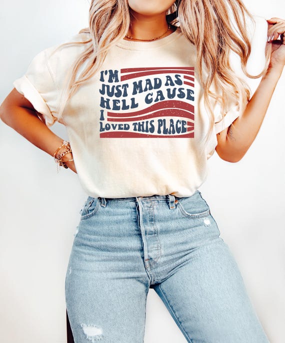 I'm Just Mad As Hell T Shirt, I Loved This Place Tee, USA Flag Comfort Shirt,Independence Day Shirt,Fourth Of July Gift,Patriotic Shirt