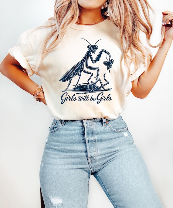 Girls Will Be Girls Shirt, Praying Mantis Tee, Insect Lover, Funny Insect Shirt, Entomologist, Bug Lover, Insect T-Shirt, Unique Shirt