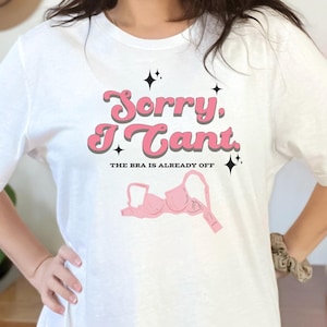 Sorry I Can&#39;t- The Bra Is Already Off Unisex Jersey Short Sleeve Tee |  No Plans Tonight T-shirt, Staying Home Tee,