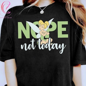 Comfort Color Tinker Bell Nope Not Today Shirt, Disney Peter Pan Shirts, Magic Kingdom Shirt, Disneyland Family Trip Shirt, Birthday Gift