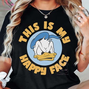 Retro Donald This Is My Happy Face Shirt, Disney Grumpy Donald Duck Shirts, Magic Kingdom Shirt, Disneyland Family Trip Shirt, Birthday Gift
