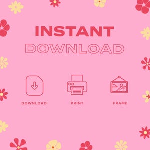 A pink graphic with red and yellow flowers displays "INSTANT DOWNLOAD" in large text, with icons for download, print, and frame below.