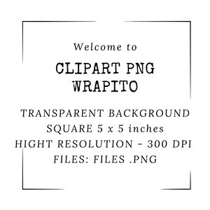 May include: A black and white text graphic with a white border. The text reads "Welcome to CLIPART PNG WRAPITO TRANSPARENT BACKGROUND SQUARE 5 x 5 inches HIGHT RESOLUTION - 300 DPI FILES: FILES.PNG".