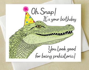 Gator Alligator Birthday Card - Oh Snap - crocodile birthday card - swamp - Florida  - you look good for being prehistoric