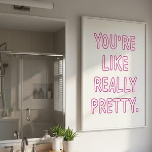 You&#39;re Like Really Pretty Poster, Pink Bathroom Print, Girly Wall Art, Bathroom Poster, Cute Bathroom Decor, Digital Print, Girly Apartment