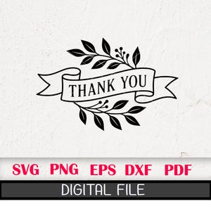 May include: Black and white digital file design featuring a banner with the words "THANK YOU" and decorative leaves. The design includes file type options: SVG, PNG, EPS, DXF, and PDF.