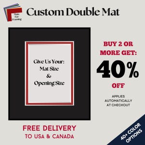 May include: Custom double mat with a black border and a white interior, featuring a red inner border. Text includes "Give Us Your: Mat Size & Opening Size." The image also promotes a 40% discount on orders of two or more, with over 40 color options.