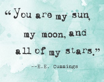 You are my sun, my moon and all of my stars, E.E. Cummings, Digital Quote Art, Printable Quote Art