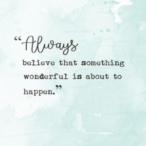 Always believe something wonderful is about to happen, Digital Quote Art, Printable Quote Art