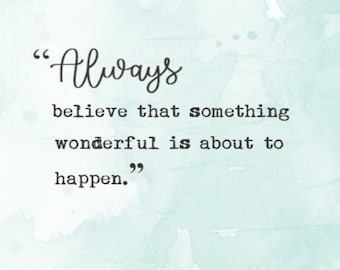 Always believe something wonderful is about to happen, Digital Quote Art, Printable Quote Art