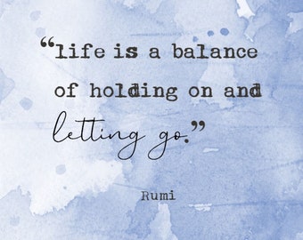 Life is a balance of holding on and letting go, Rumi, Digital Quote Art, Printable Quote Art