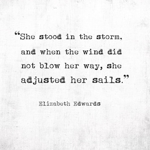 She stood in the storm, and when the wind did not blow her way, she adjusted..., Elizabeth Edwards, Digital Quote Art, Printable Quote Art