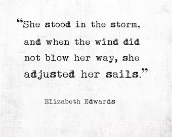 She stood in the storm, and when the wind did not blow her way, she adjusted..., Elizabeth Edwards, Digital Quote Art, Printable Quote Art