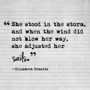 She stood in the storm, and when the wind did not blow her way, she adjusted..., Elizabeth Edwards, Digital Quote Art, Printable Quote Art