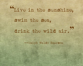 Live in the sunshine, swim the sea, drink the wild air, Ralph Waldo Emerson, Digital Quote Art, Printable Quote Art