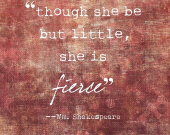 Though she be  but little,  she is  fierce., Wm. Shakespeare, Digital Quote Art, Printable Quote Art