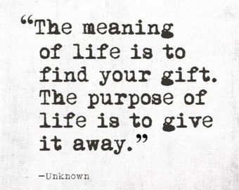 The meaning of life is to find your gift. The purpose of life is to give it away, Digital Quote Art, Printable Quote Art