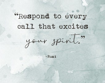 Respond to Every Call that Excites your Spirit, Rumi, Digital Quote Art, Printable Quote Art