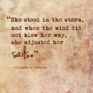 She stood in the storm, and when the wind did not blow her way, she adjusted..., Elizabeth Edwards, Digital Quote Art, Printable Quote Art