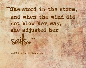 She stood in the storm, and when the wind did not blow her way, she adjusted..., Elizabeth Edwards, Digital Quote Art, Printable Quote Art