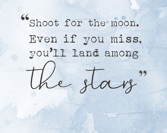 Shoot for the moon, even if you miss you'll land among the stars, Digital Quote Art, Printable Quote Art