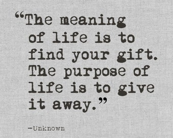 The meaning of life is to find your gift. The purpose of life is to give it away, Digital Quote Art, Printable Quote Art