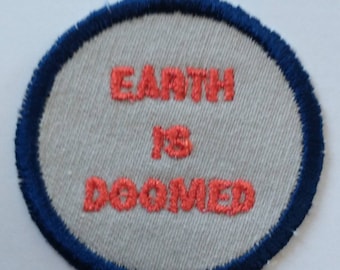 Earth is Doomed  Iron On Badge or Patch