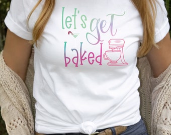 Holiday Cookie Baking Shirt, Let's Get Baked, is the Perfect Gift for Bakers, Baking Gifts, Baking Gift, Funny Baker Shirt