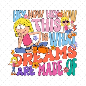 Op de afbeelding: Kleurrijke afbeelding met een cartoonmeisje en de tekst "HEY NOW HEY NOW THIS IS WHAT DREAMS ARE MADE OF." Het ontwerp bevat bloemen, sterren en een vlinder, in retrostijl.