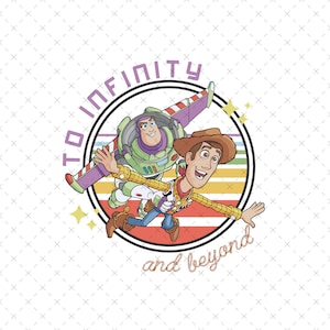 May include: A colorful illustration of Woody and Buzz Lightyear from Toy Story. The characters are flying through the air with the text "To infinity and beyond" in a circle around them.