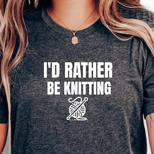 I&#39;d Rather Be Knitting T-Shirt, Comfy Cotton Tee for Yarn Lovers, Perfect Gift for Knitters and Crafters, Knitting Enthusiast Tee